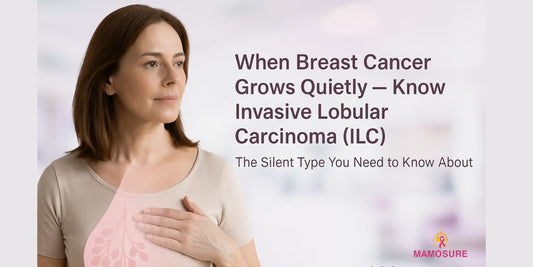 When Breast Cancer Grows Quietly — Invasive Lobular Carcinoma (ILC) - Mamosure